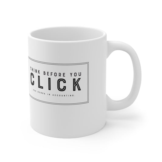 Think Before You Click : Secure Our World - Ceramic Mug 11oz