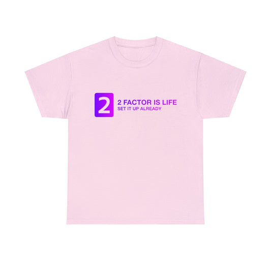 2 Factor is Life : Secure Our World - Unisex Heavy Cotton Tee