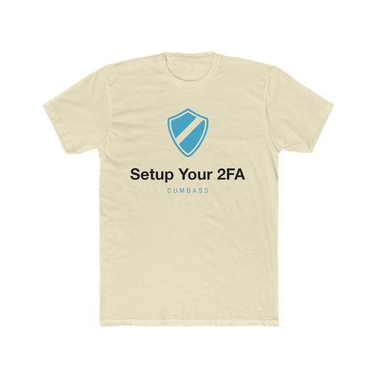 Setup Your 2 FA, Dumbass  : Secure Our World - Men's Cotton Crew Tee